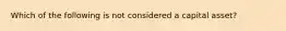 Which of the following is not considered a capital asset?