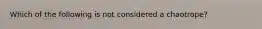 Which of the following is not considered a chaotrope?