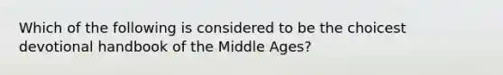 Which of the following is considered to be the choicest devotional handbook of the Middle Ages?