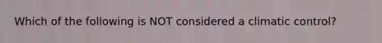 Which of the following is NOT considered a climatic control?