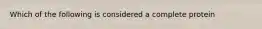 Which of the following is considered a complete protein