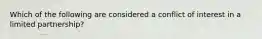 Which of the following are considered a conflict of interest in a limited partnership?