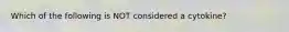 Which of the following is NOT considered a cytokine?