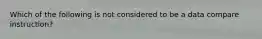 Which of the following is not considered to be a data compare instruction?