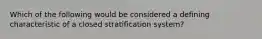 Which of the following would be considered a defining characteristic of a closed stratification system?