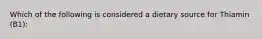 Which of the following is considered a dietary source for Thiamin (B1):