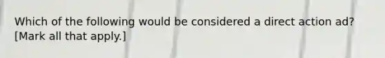 Which of the following would be considered a direct action ad? [Mark all that apply.]