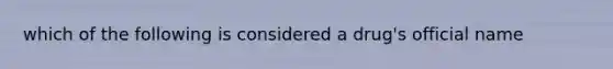 which of the following is considered a drug's official name