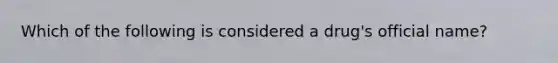 Which of the following is considered a drug's official name?