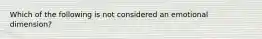 Which of the following is not considered an emotional dimension?