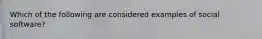 Which of the following are considered examples of social software?