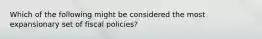 Which of the following might be considered the most expansionary set of fiscal policies?