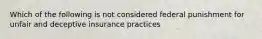 Which of the following is not considered federal punishment for unfair and deceptive insurance practices