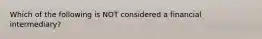 Which of the following is NOT considered a financial intermediary?