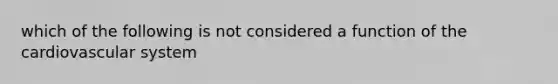 which of the following is not considered a function of the cardiovascular system