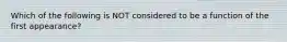 Which of the following is NOT considered to be a function of the first appearance?