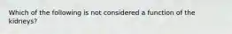 Which of the following is not considered a function of the kidneys?