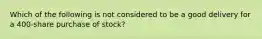 Which of the following is not considered to be a good delivery for a 400-share purchase of stock?