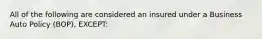 All of the following are considered an insured under a Business Auto Policy (BOP), EXCEPT: