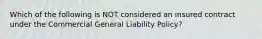 Which of the following is NOT considered an insured contract under the Commercial General Liability Policy?