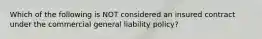 Which of the following is NOT considered an insured contract under the commercial general liability policy?