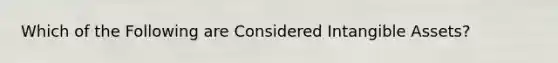 Which of the Following are Considered Intangible Assets?