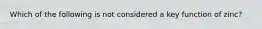 Which of the following is not considered a key function of zinc?
