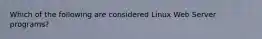 Which of the following are considered Linux Web Server programs?