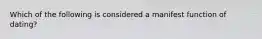 Which of the following is considered a manifest function of dating?