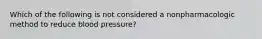 Which of the following is not considered a nonpharmacologic method to reduce blood pressure?