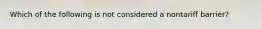 Which of the following is not considered a nontariff barrier?
