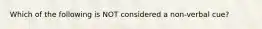 Which of the following is NOT considered a non-verbal cue?