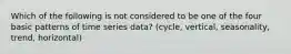 Which of the following is not considered to be one of the four basic patterns of time series data? (cycle, vertical, seasonality, trend, horizontal)