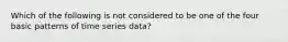 Which of the following is not considered to be one of the four basic patterns of time series data?