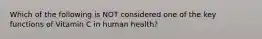 Which of the following is NOT considered one of the key functions of Vitamin C in human health?