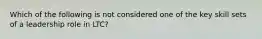 Which of the following is not considered one of the key skill sets of a leadership role in LTC?