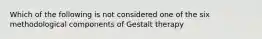 Which of the following is not considered one of the six methodological components of Gestalt therapy