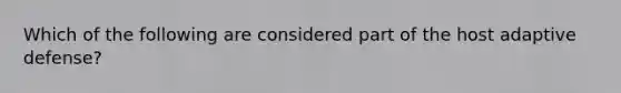 Which of the following are considered part of the host adaptive defense?