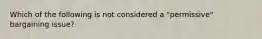 Which of the following is not considered a "permissive" bargaining issue?