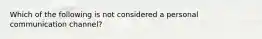 Which of the following is not considered a personal communication channel?