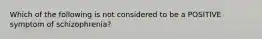 Which of the following is not considered to be a POSITIVE symptom of schizophrenia?