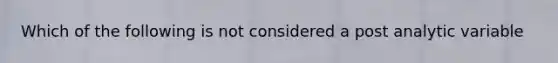 Which of the following is not considered a post analytic variable