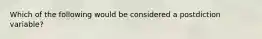 Which of the following would be considered a postdiction variable?