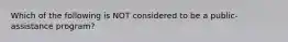 Which of the following is NOT considered to be a public-assistance program?