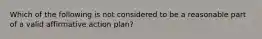 Which of the following is not considered to be a reasonable part of a valid affirmative action plan?