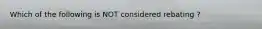 Which of the following is NOT considered rebating ?