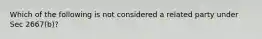 Which of the following is not considered a related party under Sec 2667(b)?