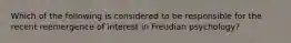 Which of the following is considered to be responsible for the recent reemergence of interest in Freudian psychology?