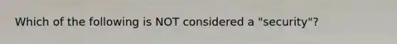 Which of the following is NOT considered a "security"?