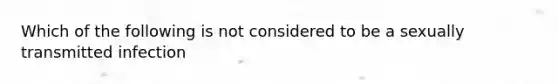 Which of the following is not considered to be a sexually transmitted infection